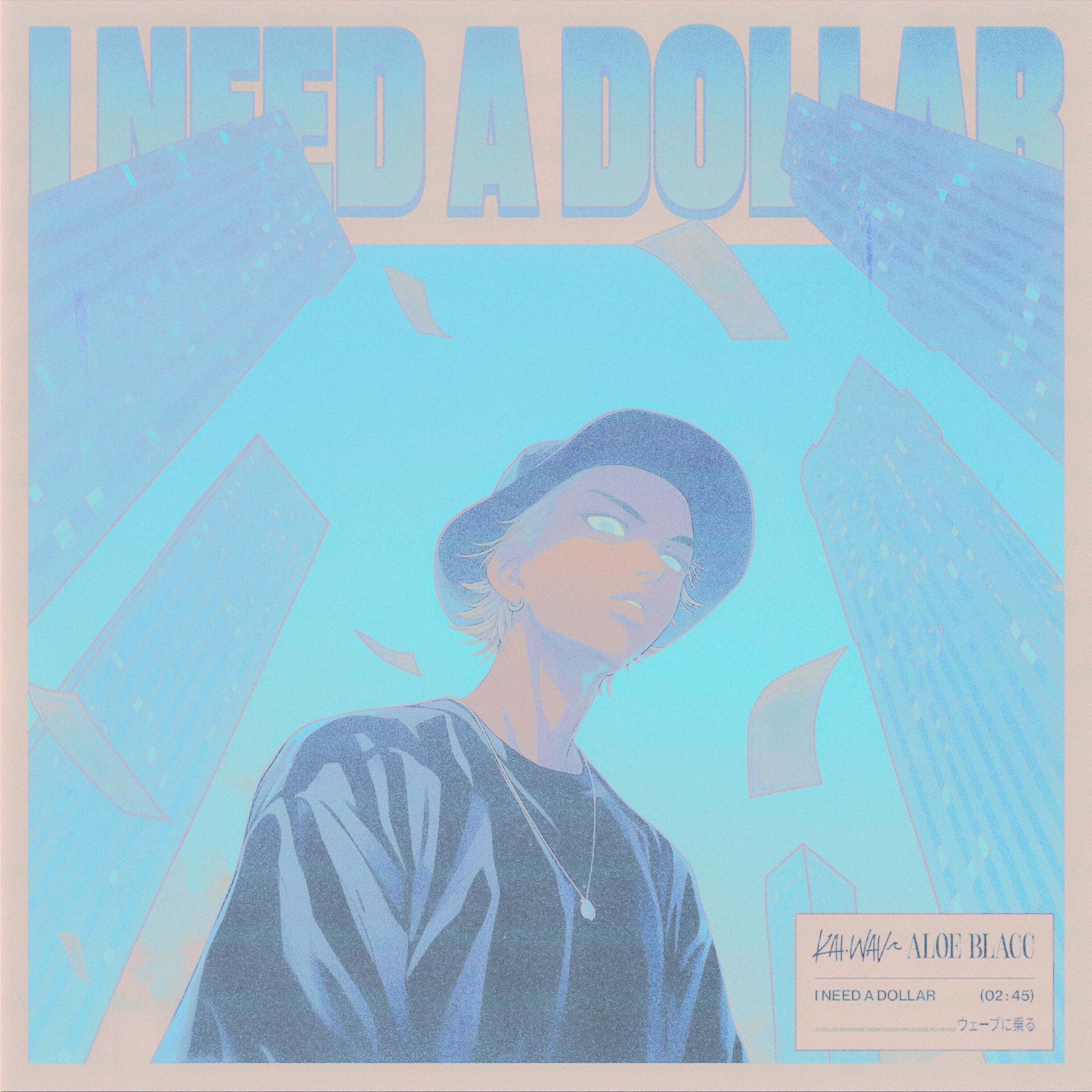 I Need A Dollar (kai.wav x Aloe Blacc) - Limited #47