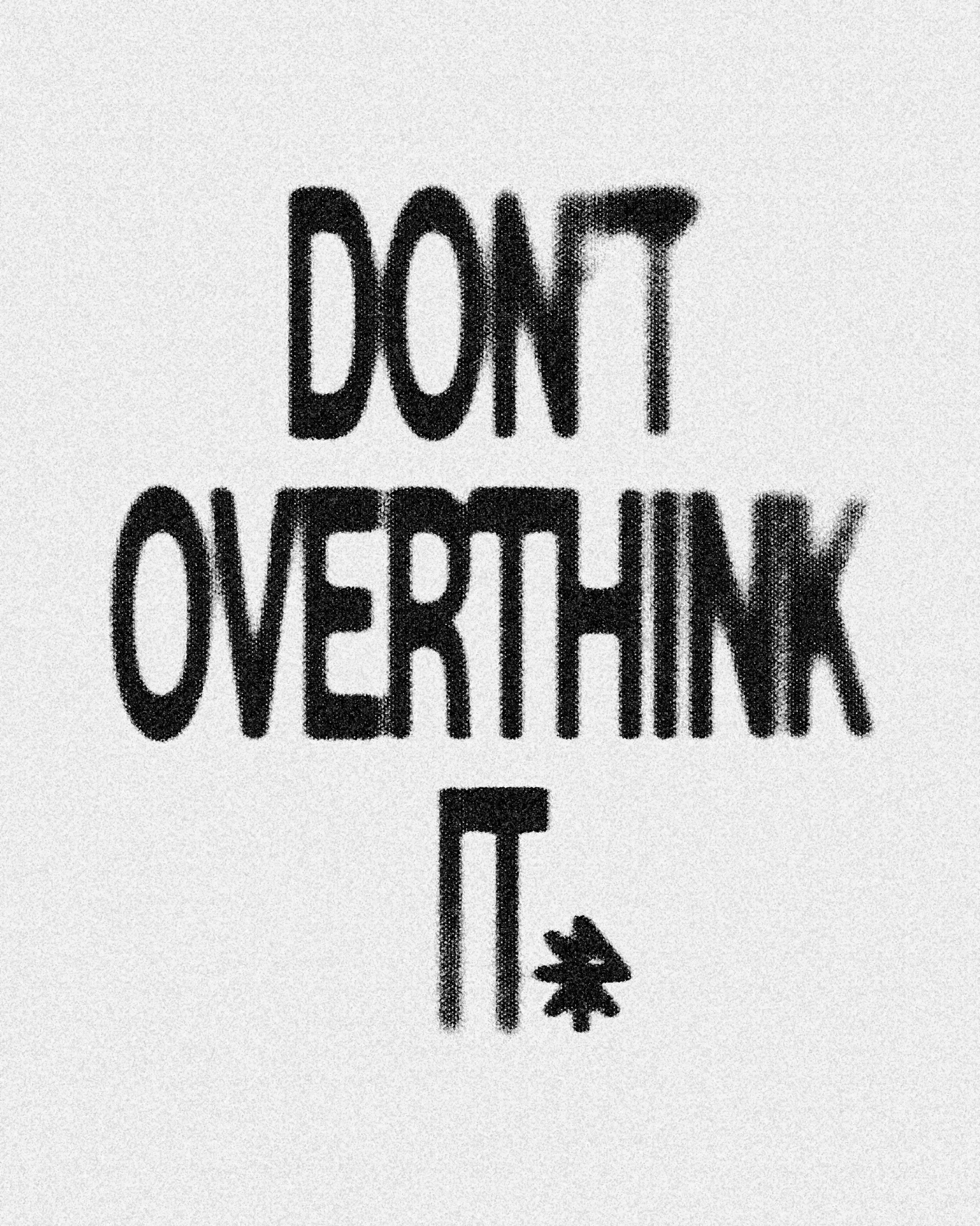 don't overthink it.