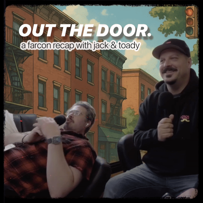 Out the Door: A Farcon Recap with Jack & Toady