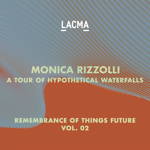 LACMA: ROTF Vol. 2 Monica Rizzolli A Tour of Hypothetical Waterfalls Pass #58