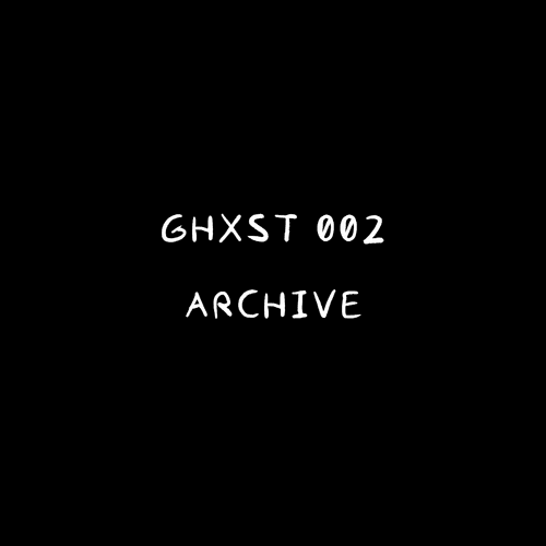 Ghxst 002 — Archive