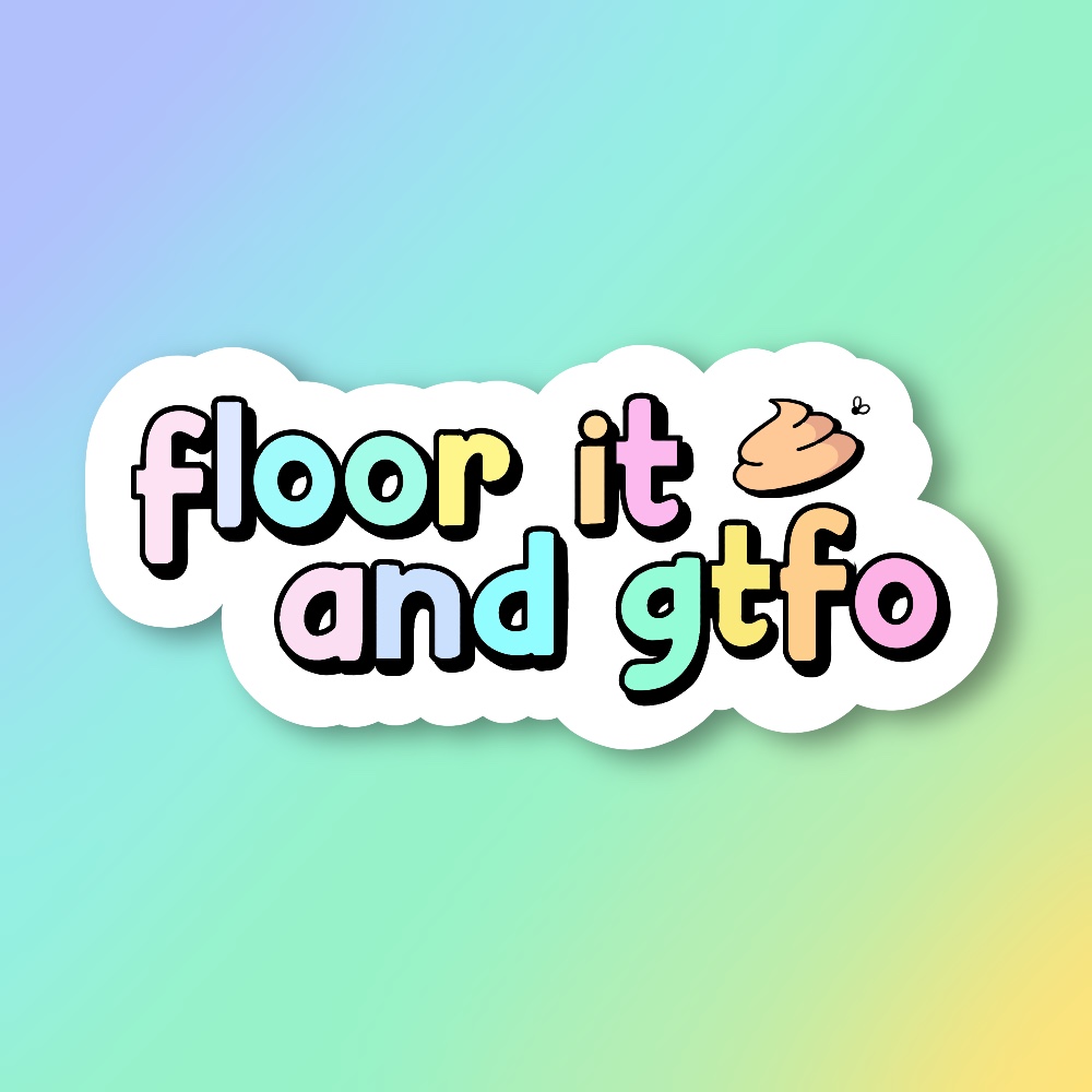 floor it and gtfo