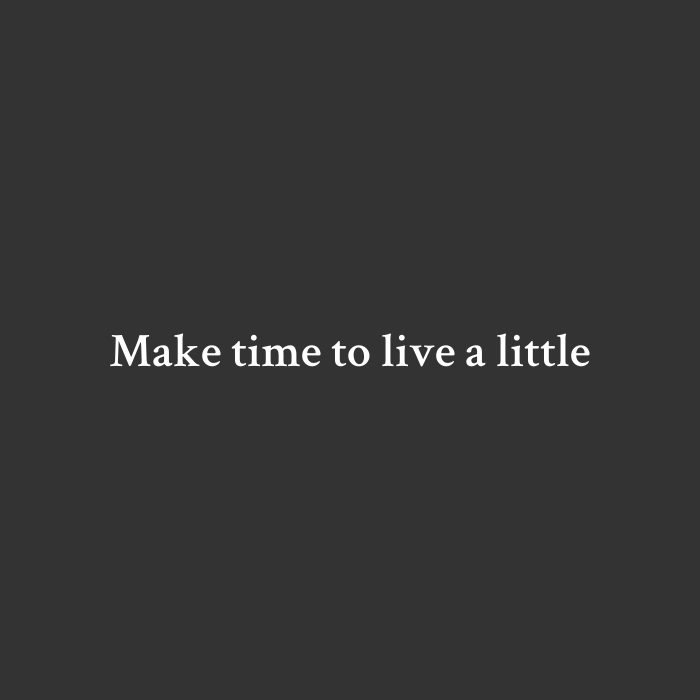 Live a little