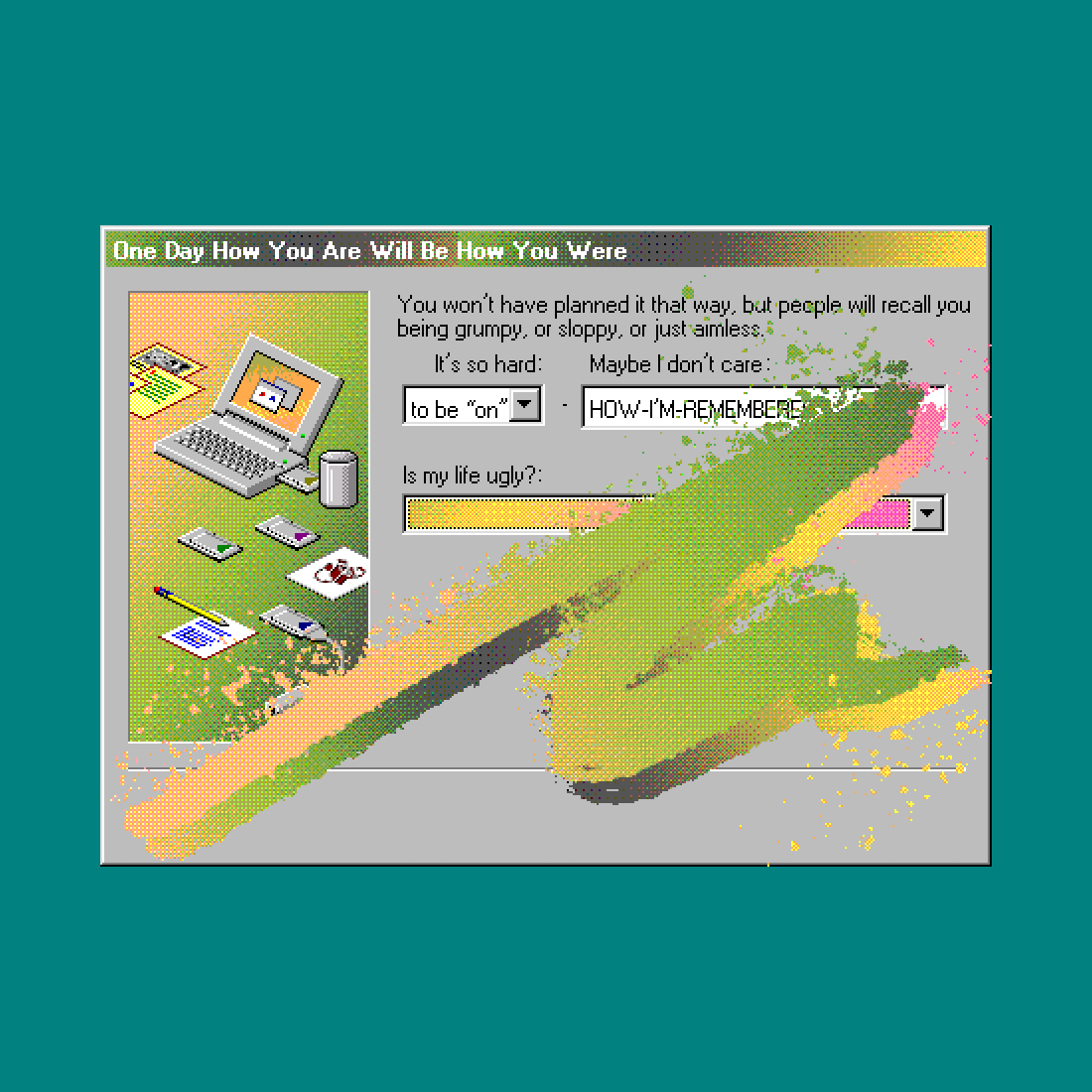 One Day How You Are Will Be How You Were