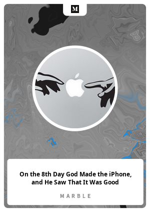 On the 8th Day God Made the iPhone, and He Saw That It Was Good