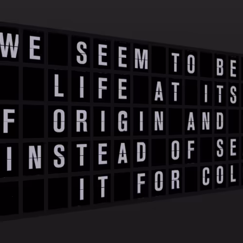 Appropriate Response: WE SEEM TO BE TAKING LIFE AT ITS POINT OF ORIGIN AND COUNTING INSTEAD OF SEASO