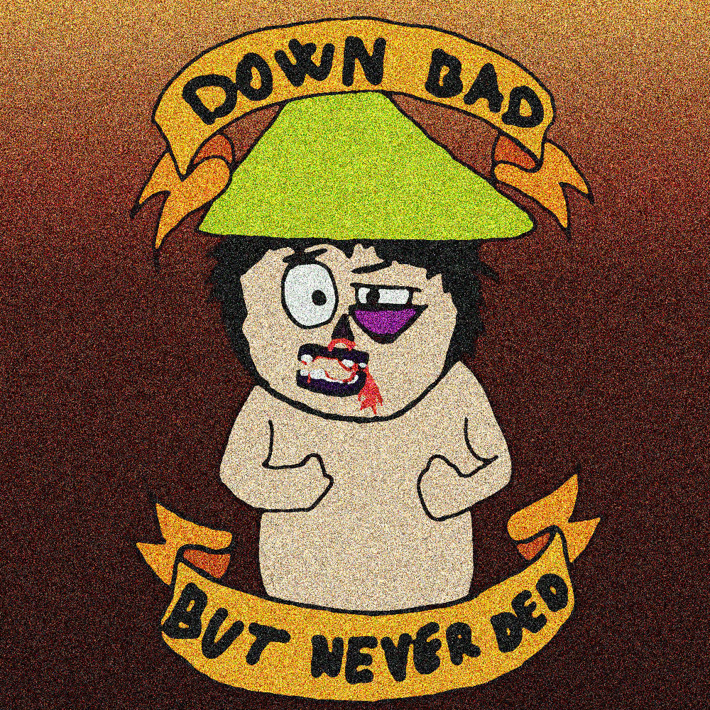 Down Bad But Never Ded