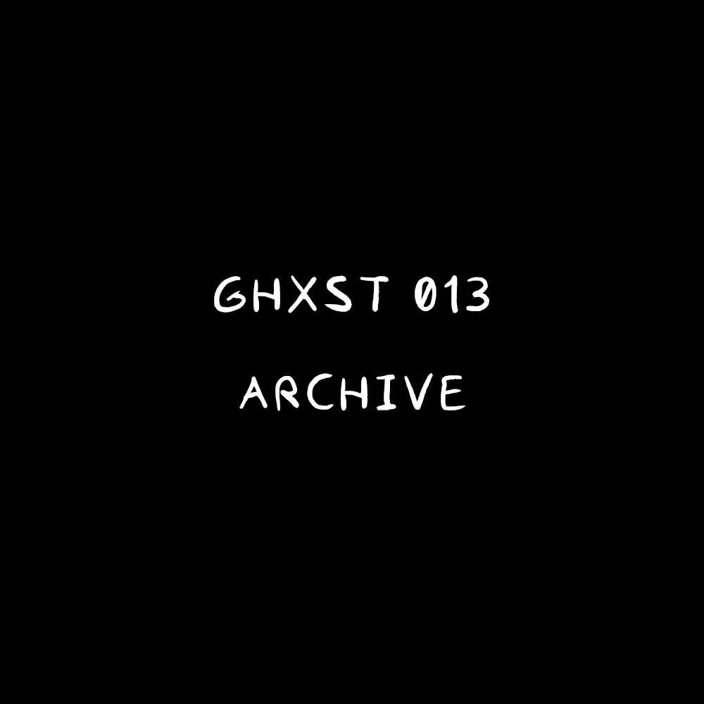 Ghxst 013 — Archive