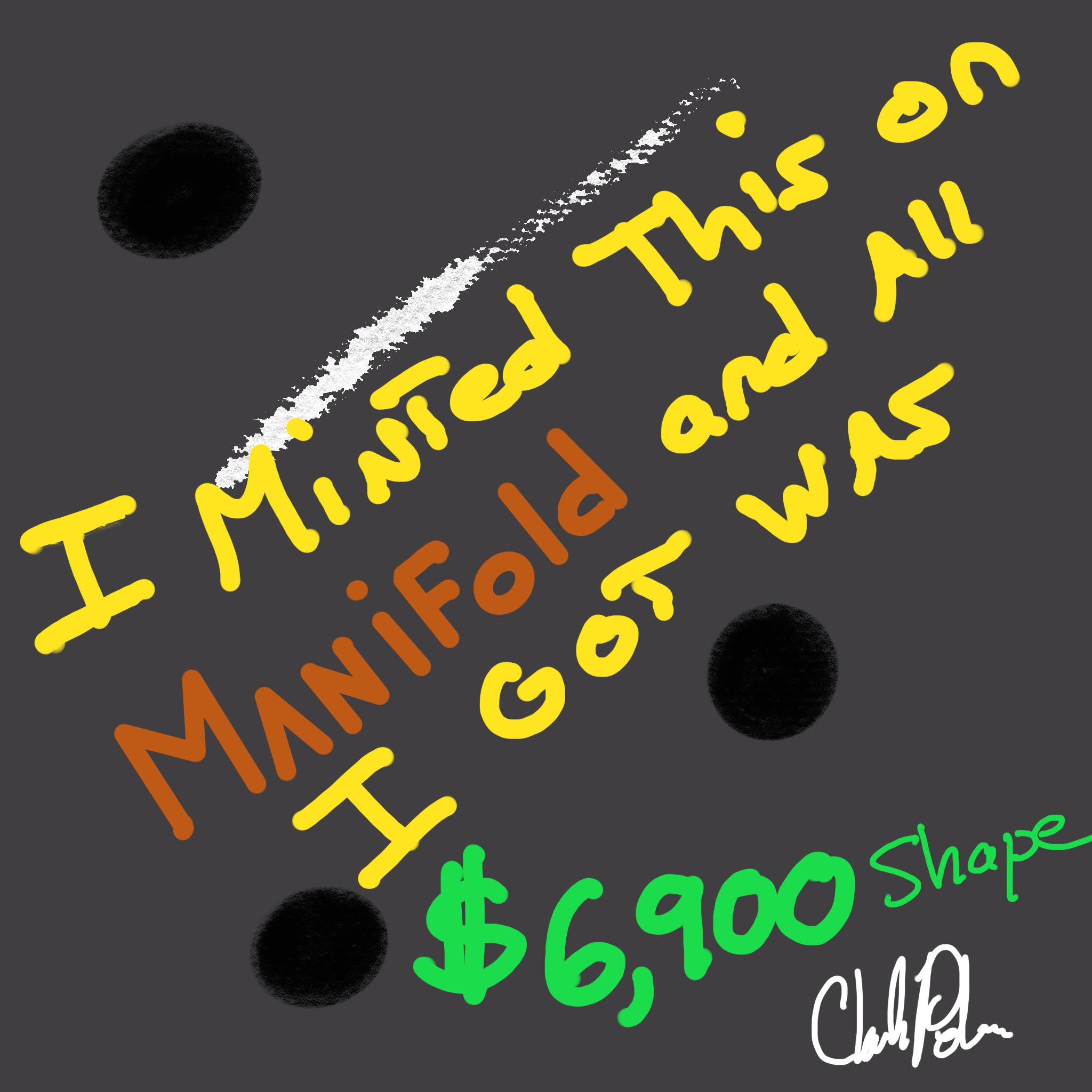 I minted this on Manifold and all I got was $6,900 Shape.